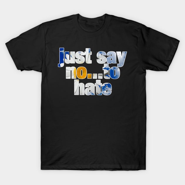 Just Say No...To Hate T-Shirt by ViktorCraft